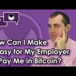 Getting paid in Bitcoin: How Can I Make It Easy for My Employer to Pay Me in Bitcoin?