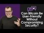 Bitcoin Q&A: Can Bitcoin Be User-Friendly Without Compromising Security?