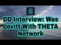 DD Interview: Wes Levitt With Theta Network. A Boatload Of Topics Covered!