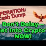 Operation: Cash Dump — Don’t Delay— Get Into Crypto’s Now!