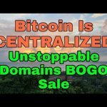 Bitcoin Is CENTRALIZED. Unstoppable Domains BOGO free sale.