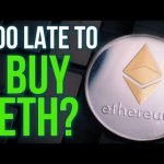 IS IT TOO LATE TO BUY ETHEREUM!?