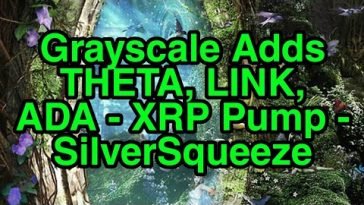 Grayscale adds THETA, LINK, ADA – Plus, XRP Buy ‘n “Hold” – Also, Silver Squeeze coming?