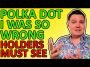 I WAS WRONG ABOUT POLKA DOT CRYPTO… IF YOU HOLD THIS ALTCOIN THEN YOU MUST WATCH THIS VIDEO