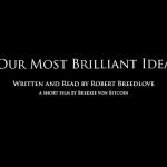 “Our Most Brilliant Idea” (by Robert Breedlove) – A Short Film