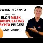 🔴 Elon Musk Manipulating Crypto Prices?  | This Week in Crypto – Mar 1, 2021