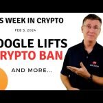 🔴 Google Lifts Crypto Ban | This Week in Crypto – Feb 5, 2024